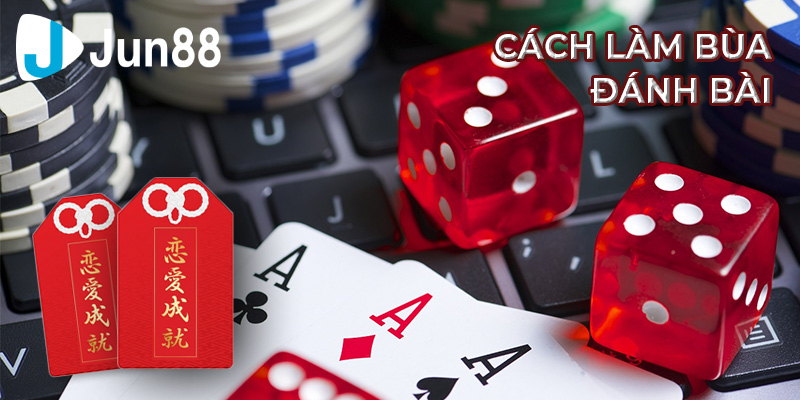 Cách làm bùa đánh bài