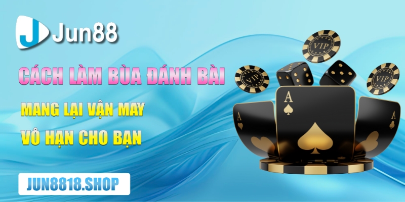 cach lam bua danh bai mang lai van may vo han cho ban