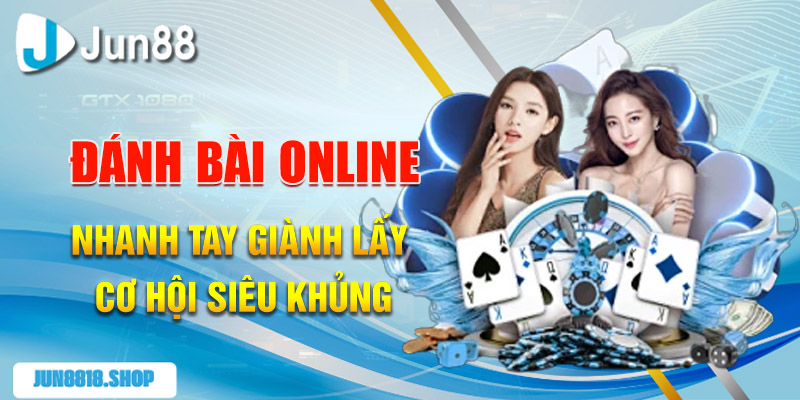 Bí Quyết Đánh Bài Online Thắng Lớn Với Các Chiến Thuật HOT 1 danh bai online nhanh tay gianh lay co hoi sieu khung