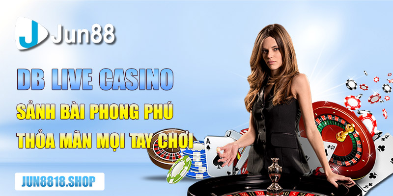 db live casino sanh bai phong phu thoa man moi tay choi