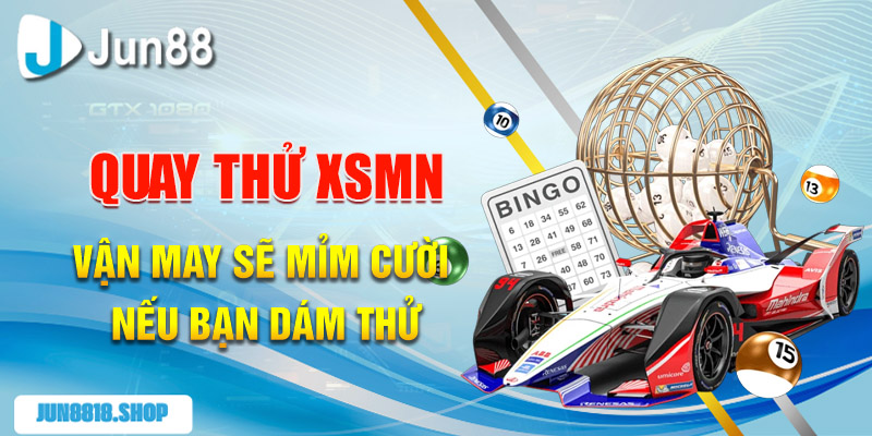 Quay Thử XSMN Chiến Lược Soi Cầu Theo Quy Luật 3 quay thu xsmn van may se mim cuoi neu ban dam thu