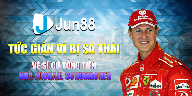 tuc gian vi bi sa thai ve si cu tong tien nha michael schumacher