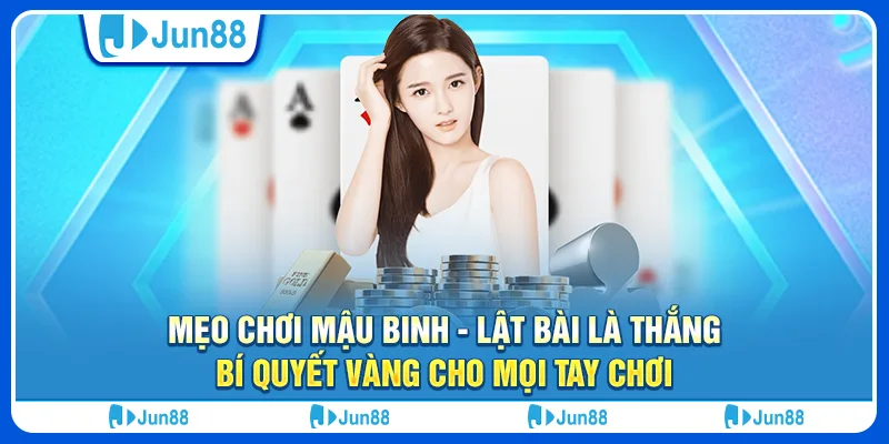 meo-choi-mau-binh-lat-bai-la-thang-bi-quyet-vang-cho-moi-tay-choi (1)