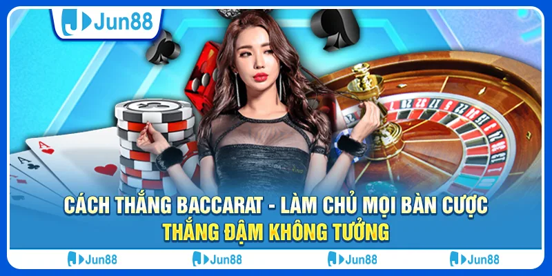 cach-thang-baccarat-lam-chu-moi-ban-cuoc-thang-dam-khong-tuong