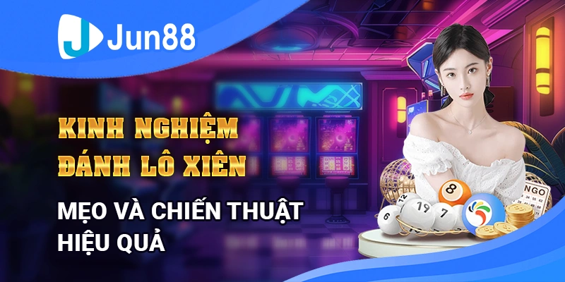 Kinh Nghiệm Đánh Lô Xiên: Mẹo Và Chiến Thuật Hiệu Quả