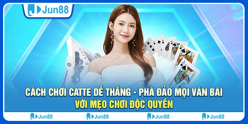 cach-choi-catte-de-thang-pha-dao-moi-van-bai-voi-meo-choi-doc-quyen (1)
