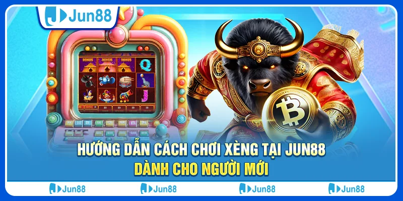 huong-dan-cach-choi-xeng-tai-jun88-danh-cho-nguoi-moi