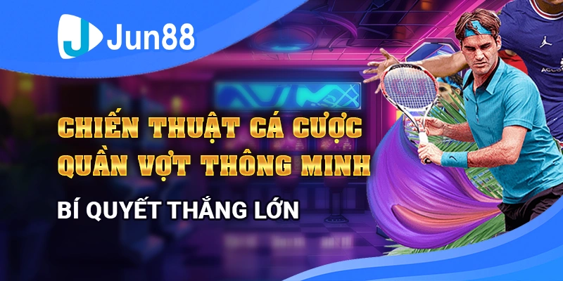 chien-thuat-ca-cuoc-quan-vot-thong-minh-–-bi-quyet-thang-lon