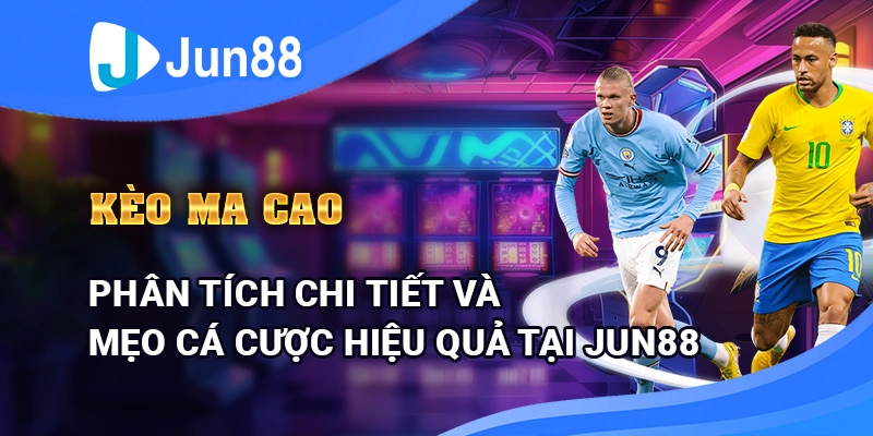 keo-ma-cao-–-phan-tich-chi-tiet-va-meo-ca-cuoc-hieu-qua-tai-jun88