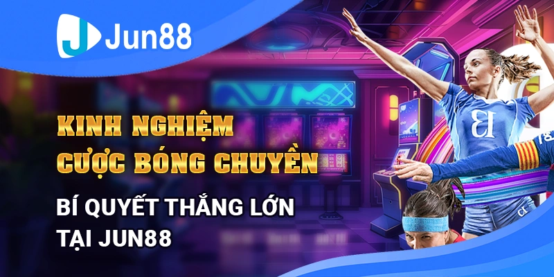 kinh-nghiem-cuoc-bong-chuyen-bi-quyet-thang-lon-tai-jun88