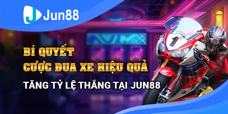 bi-quyet-cuoc-dua-xe-hieu-qua-tang-ty-le-thang-tai-jun88