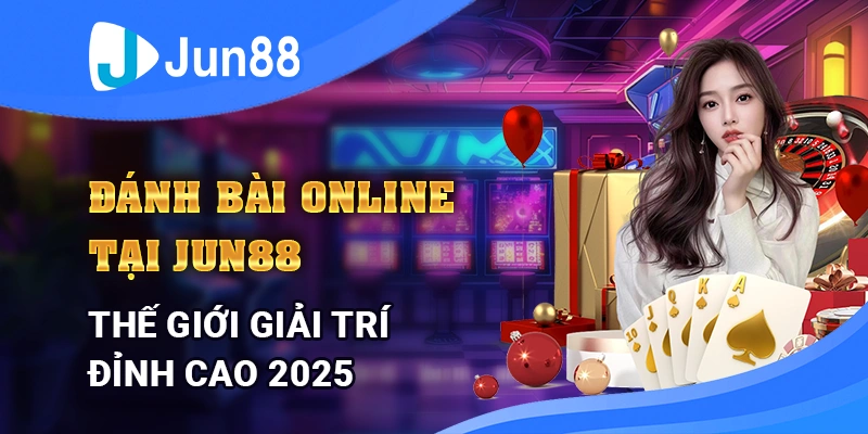 danh-bai-online-tai-jun88-the-gioi-giai-tri-dinh-cao-2025
