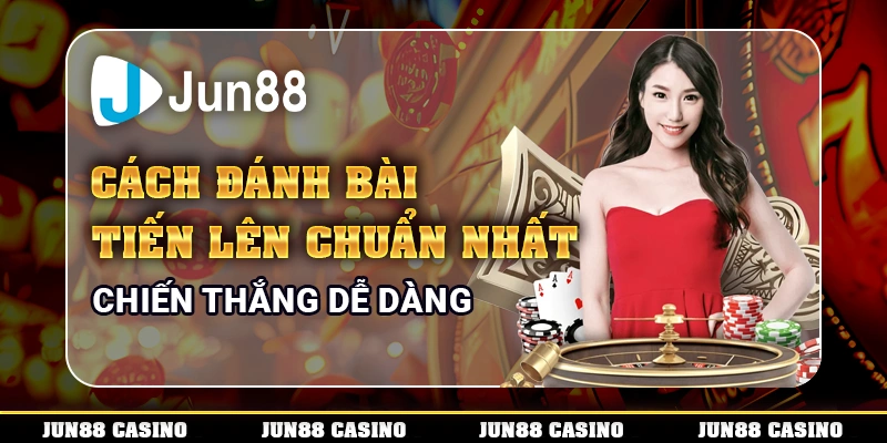 cach-danh-bai-tien-len-chuan-nhat-chien-thang-de-dang