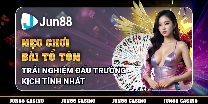 Mẹo chơi bài tổ tôm hay – Bí quyết thắng mọi ván bài