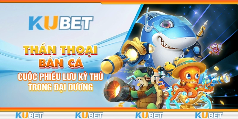Thần Thoại Bắn Cá: Cuộc Phiêu Lưu Kỳ Thú Trong Đại Dương 6 98 than thoai ban ca cuoc phieu luu ky thu trong dai duong