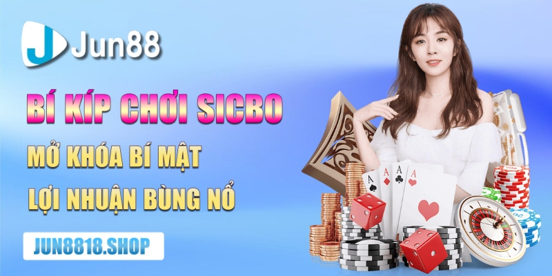 bi kip choi sicbo mo khoa bi mat loi nhuan bung no