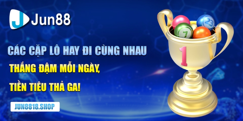 Các cặp lô hay đi cùng nhau