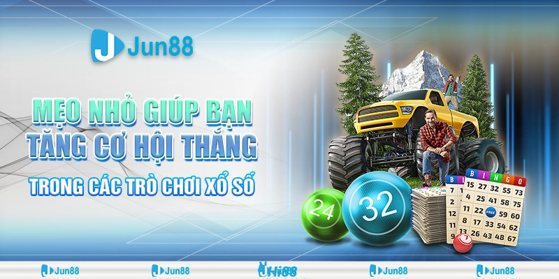 Mẹo tăng cơ hội thắng xổ số hiệu quả, dễ áp dụng ngay hôm nay tại Jun88