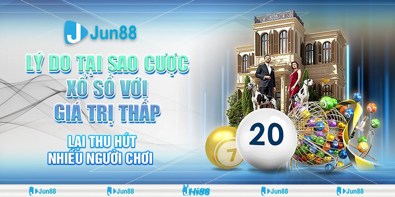 Cược xổ số với giá trị thấp: Mẹo hay giúp bạn thắng lớn tại Jun88