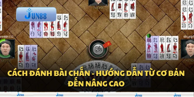 Cách đánh bài Chắn - Hướng dẫn từ cơ bản đến nâng cao
