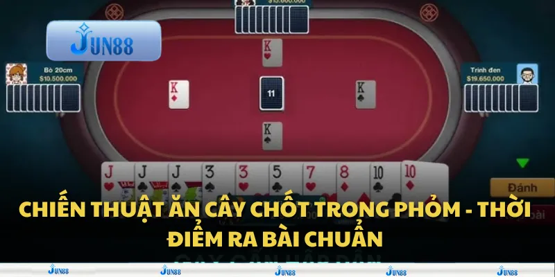 Chiến thuật ăn cây chốt trong phỏm - Thời điểm ra bài chuẩn