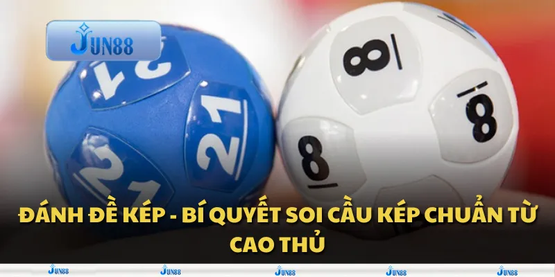 Đánh đề kép – Bí quyết soi cầu kép chuẩn từ cao thủ