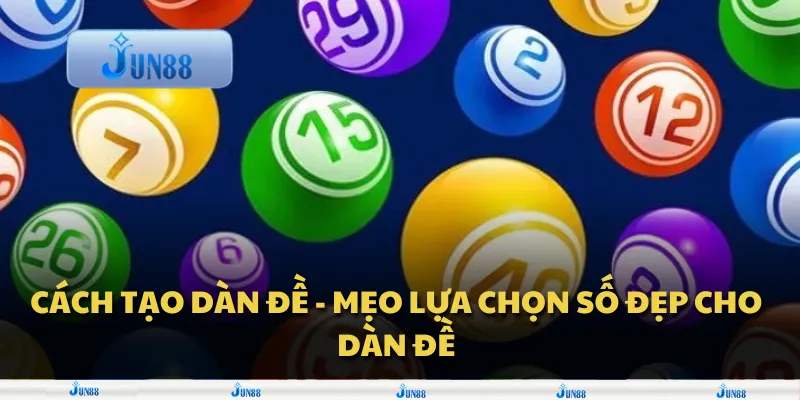 Cách tạo dàn đề - Mẹo lựa chọn số đẹp cho dàn đề