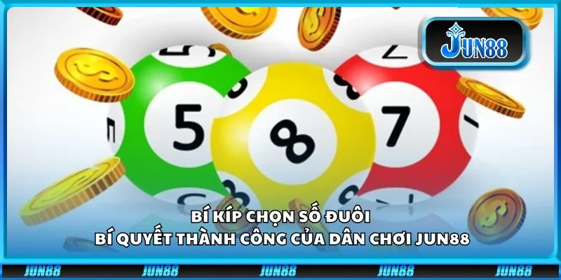 Bí kíp chọn số đuôi: Bí quyết thành công của dân chơi Jun88