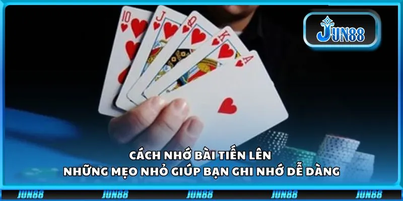 Cách nhớ bài tiến lên - Những mẹo nhỏ giúp bạn ghi nhớ dễ dàng