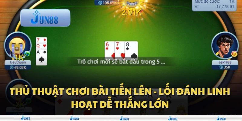 Thủ thuật chơi bài tiến lên - Lối đánh linh hoạt dễ thắng lớn