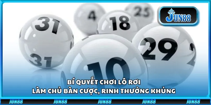 Bí quyết chơi lô rơi: Làm chủ bàn cược, rinh thưởng khủng