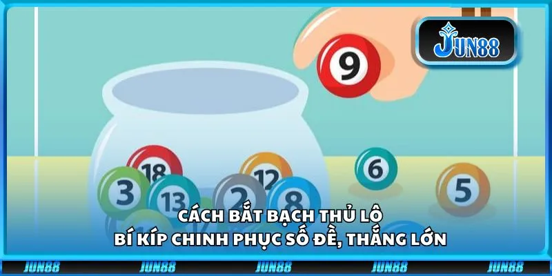 Cách bắt bạch thủ lô: Bí kíp chinh phục số đề, thắng lớn