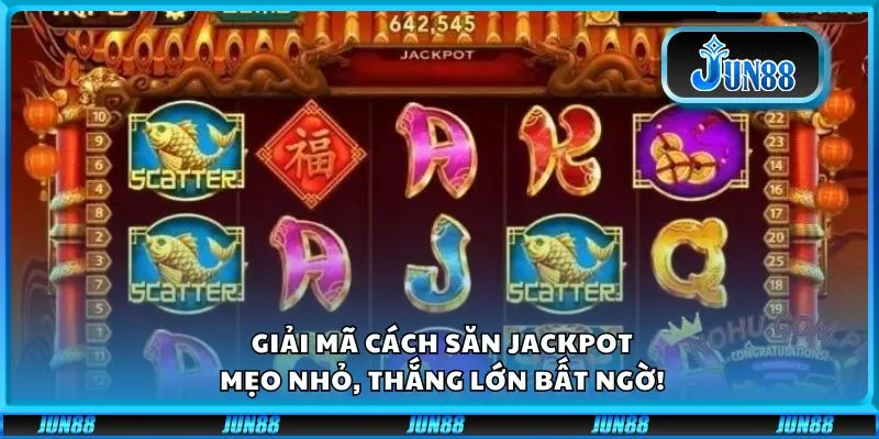 Giải mã cách săn Jackpot: Mẹo nhỏ, thắng lớn bất ngờ!