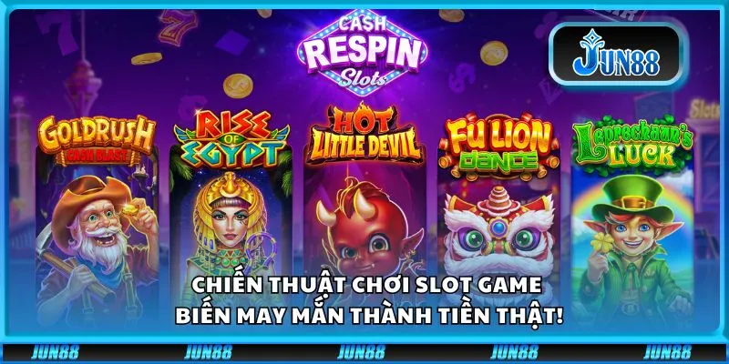 Chiến thuật chơi Slot Game Jun88: Biến may mắn thành tiền thật!