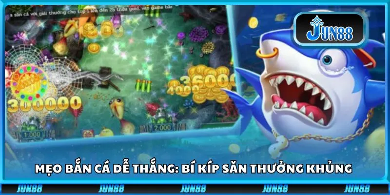 Mẹo bắn cá dễ thắng: Bí kíp săn thưởng khủng