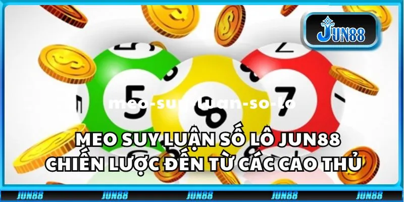 Mẹo suy luận số lô Jun88 - Chiến lược đến từ các cao thủ 